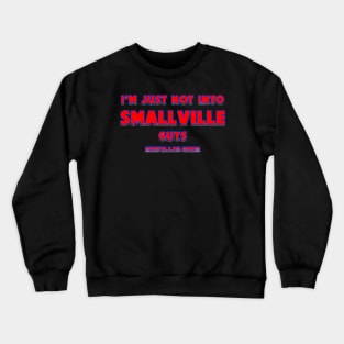 I'm Not Into Guys From Smallville Crewneck Sweatshirt